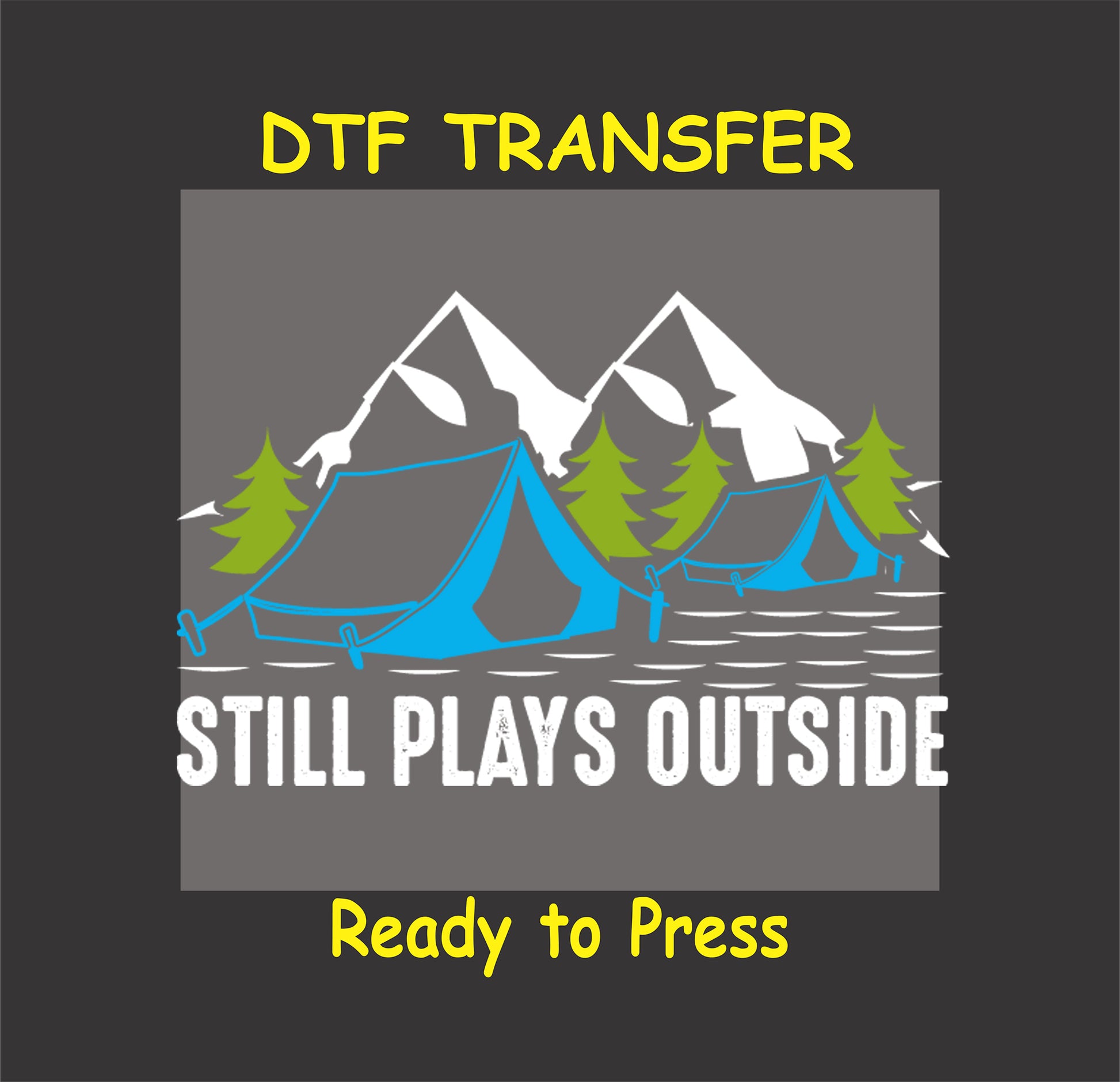 Still Plays Outside DTF transfer with blue tents, pine trees, and mountain scene.