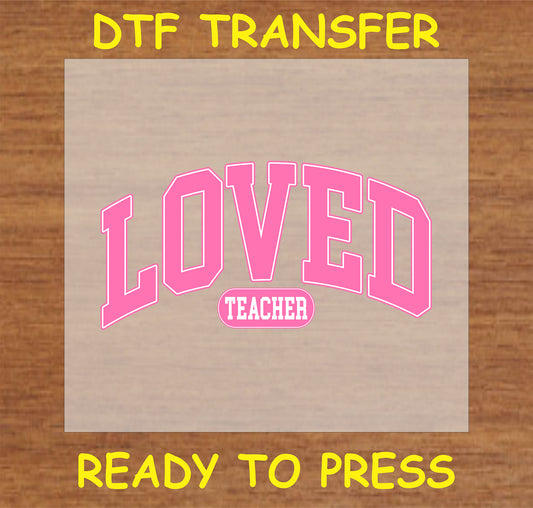 "Loved Teacher DTF Transfer in pink for custom teacher gifts and apparel"