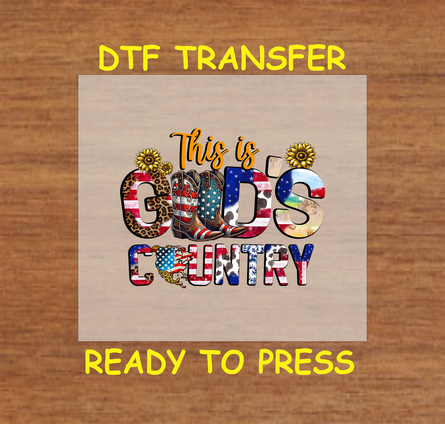 This is God’s Country DTF transfer with cowboy boots, sunflowers, and red white blue letters.