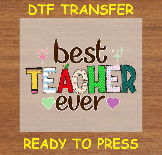 "Best Teacher Ever DTF Transfer with colorful patterned letters and fun design"