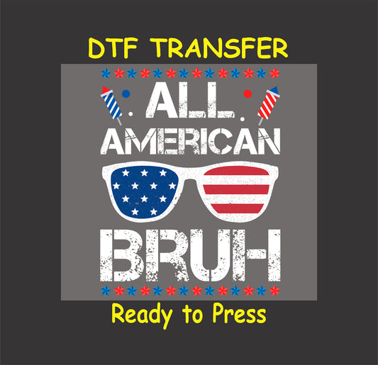 4th Of July DTF Transfer Iron On Heat Transfer - Ready to Press, All American Bruh DTF Transfer 7342