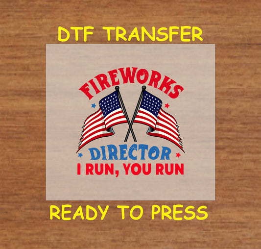 DTF transfer with crossed American flags and funny text: Fireworks Director I Run You Run.