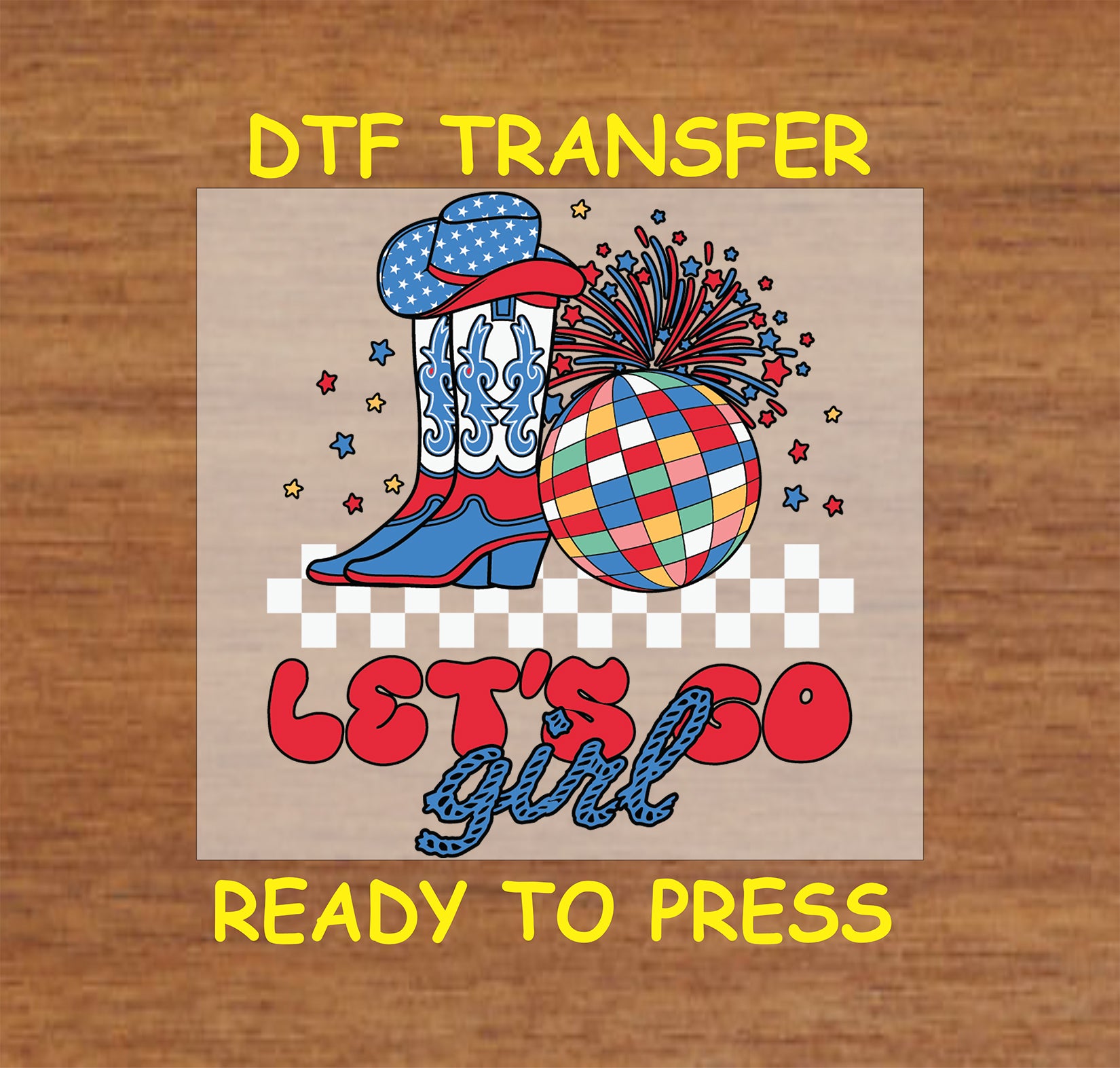 DTF transfer with patriotic cowgirl boots, disco ball, and Let’s Go Girl text.