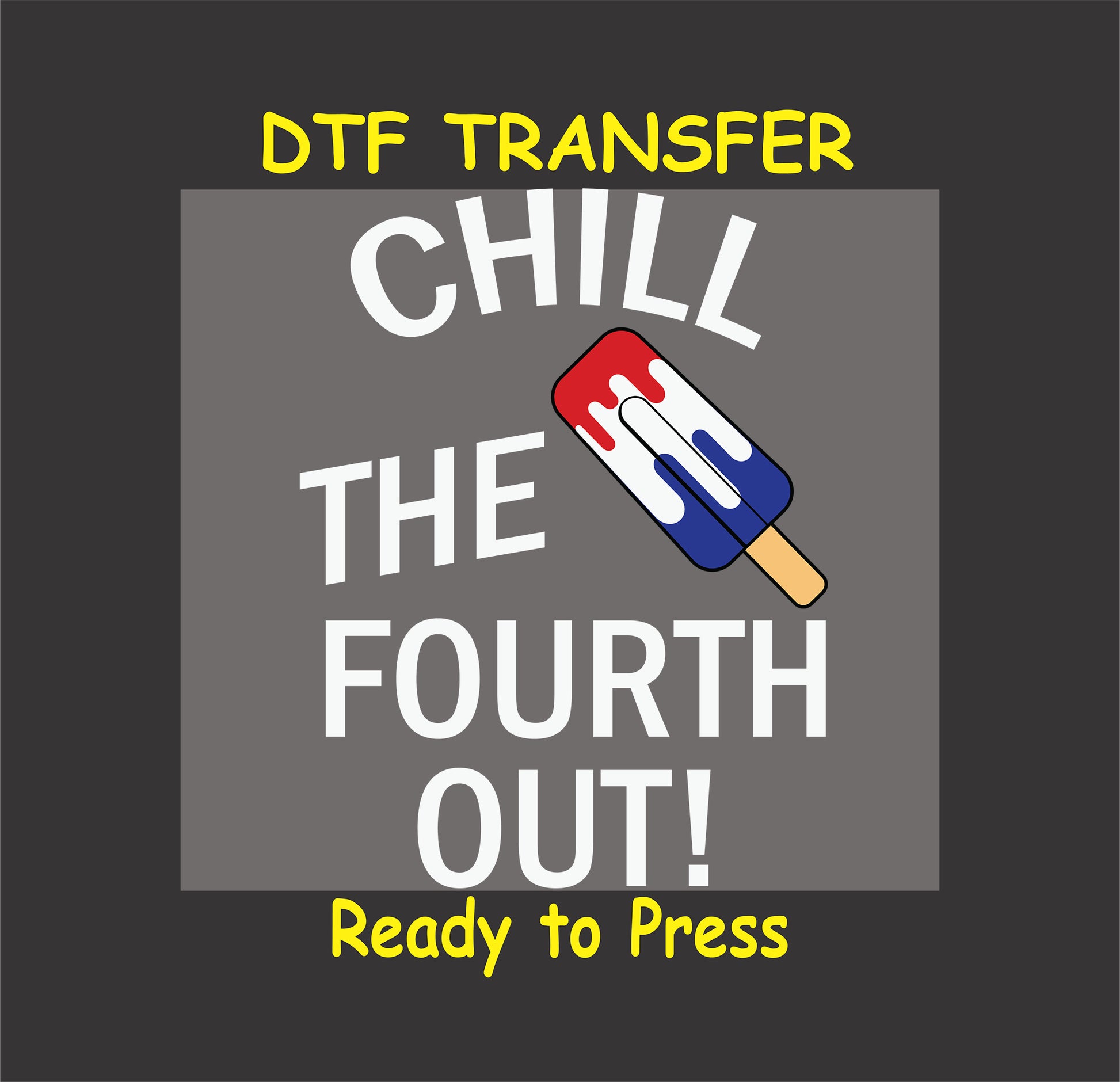 Red white and blue popsicle with Chill the Fourth Out text on 4th of July DTF transfer.