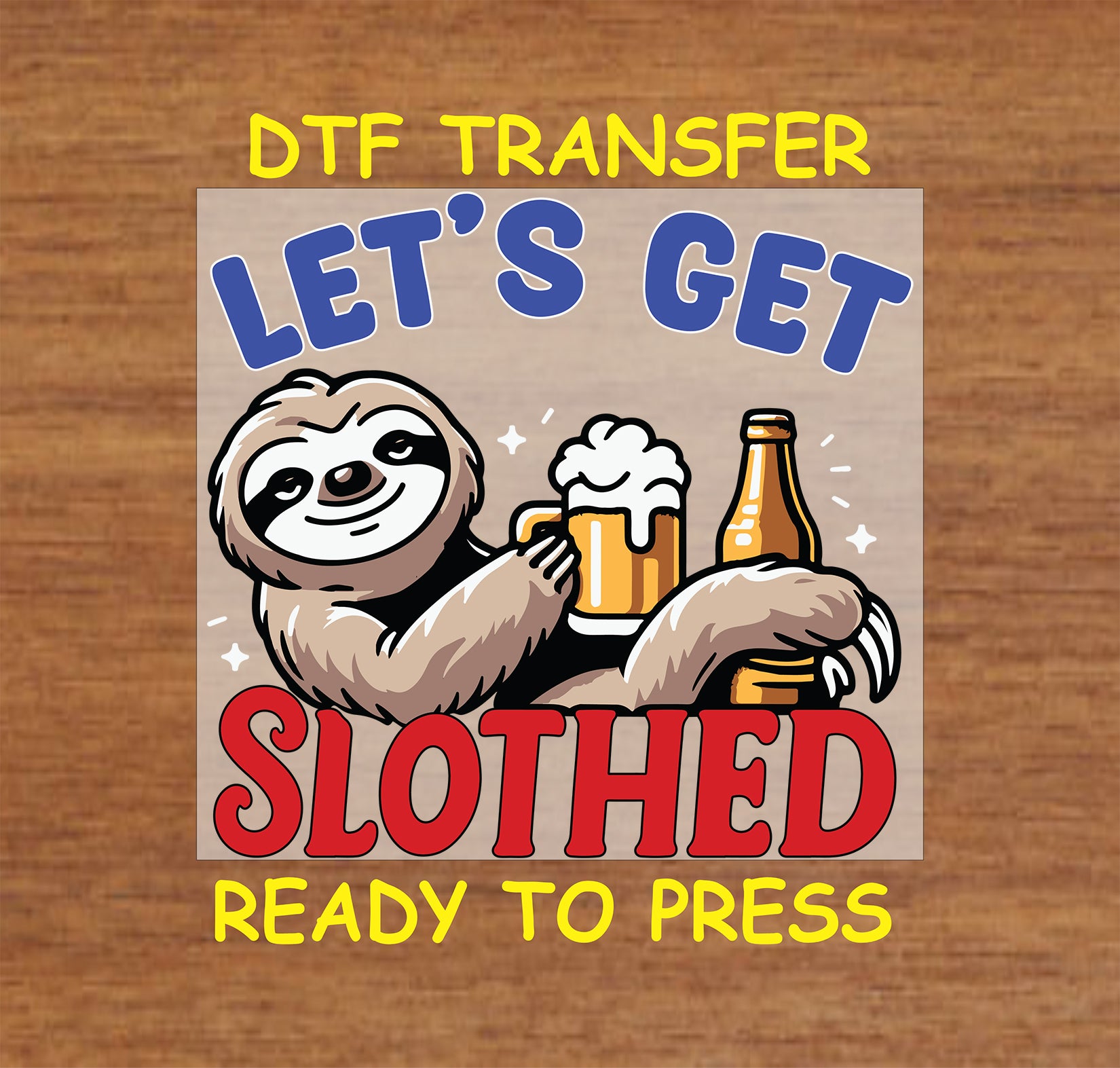 Sloth holding beer with Let’s Get Slothed text on 4th of July DTF transfer.