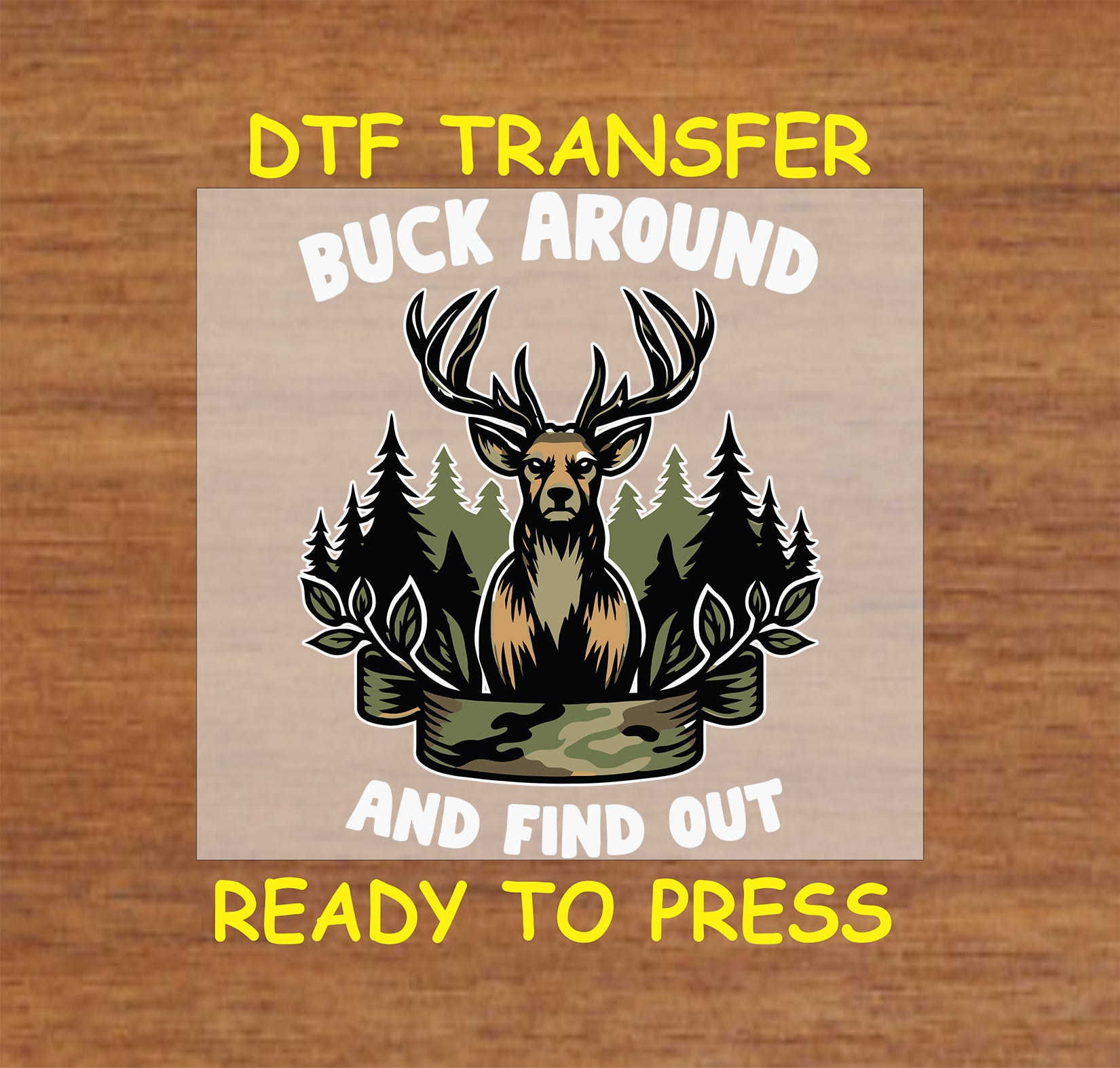 Deer with antlers in forest with camo and text Buck Around and Find Out.