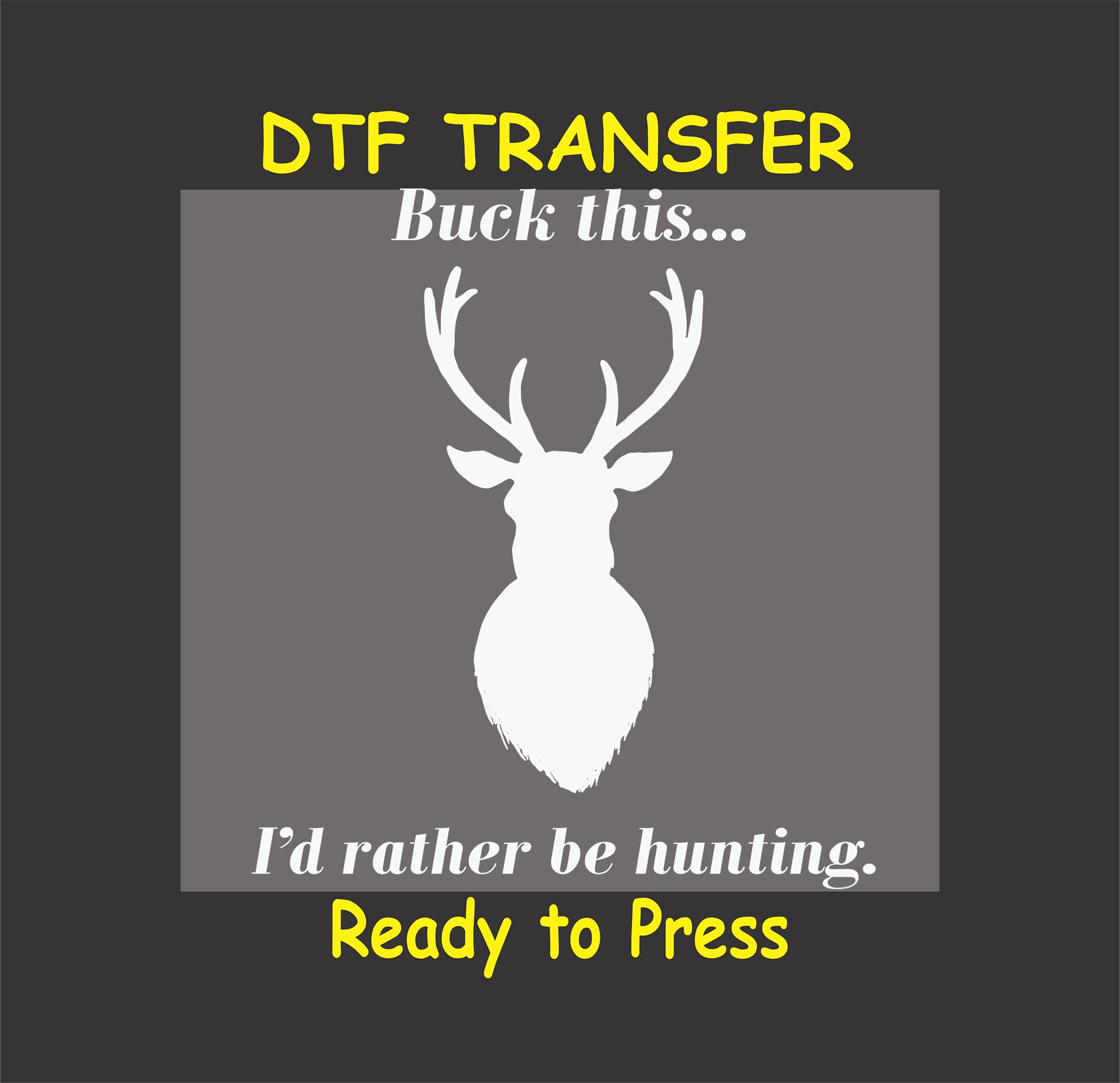White deer silhouette with Buck this… I’d rather be hunting quote on dark background.