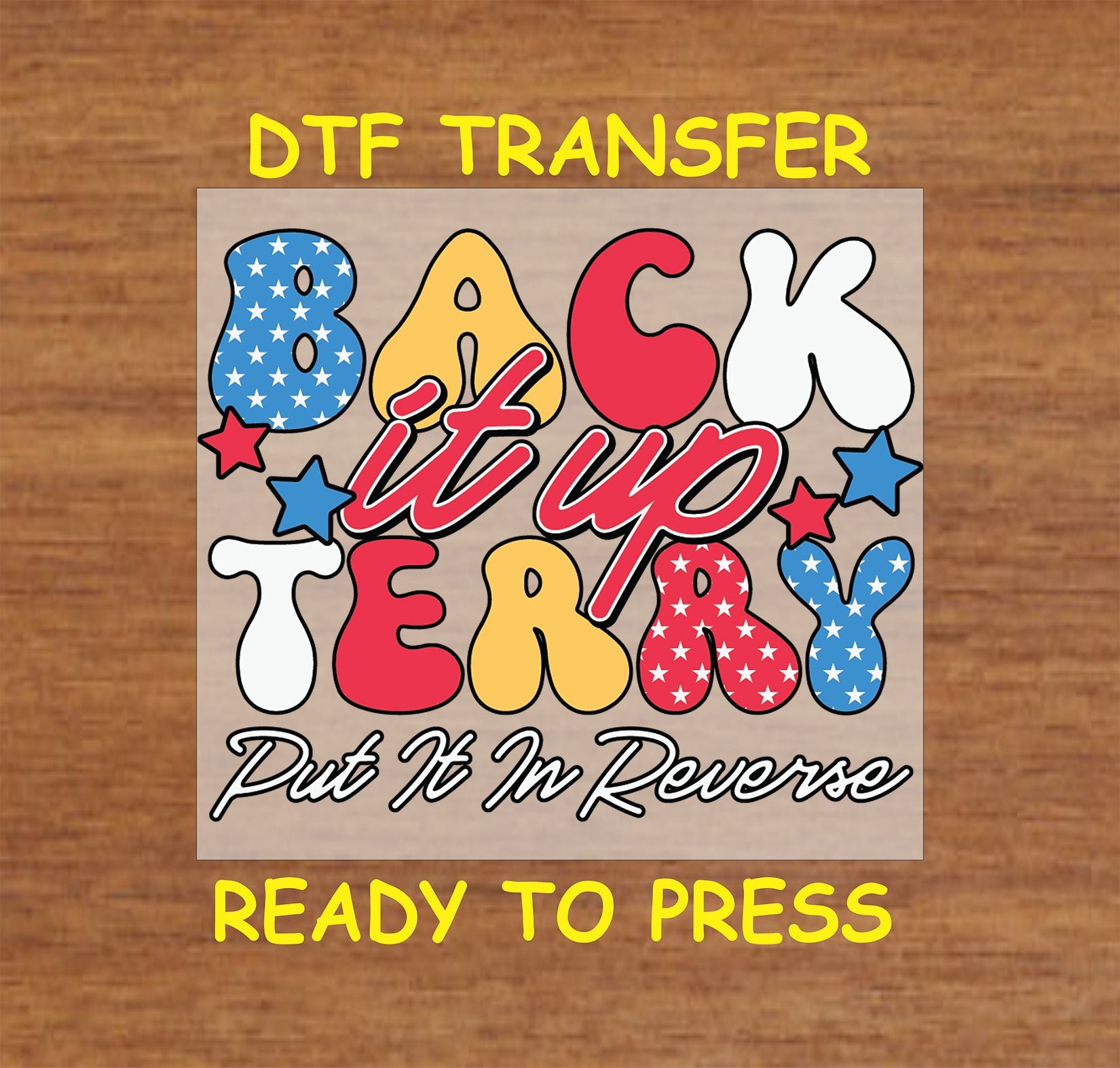 Patriotic DTF transfer with colorful text reading Back It Up Terry Put It in Reverse.