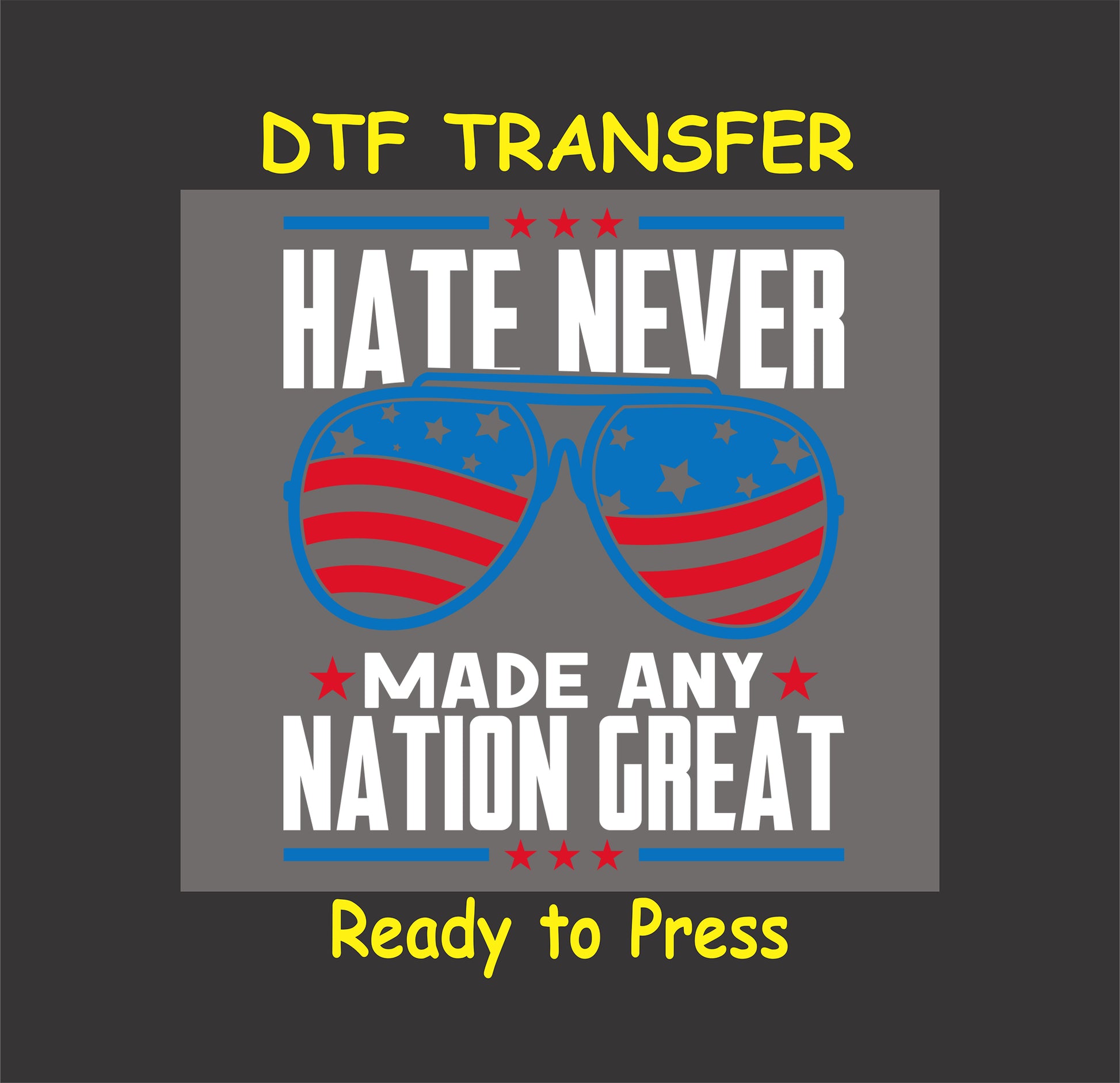 Patriotic DTF transfer with sunglasses and hate never made any nation great quote.