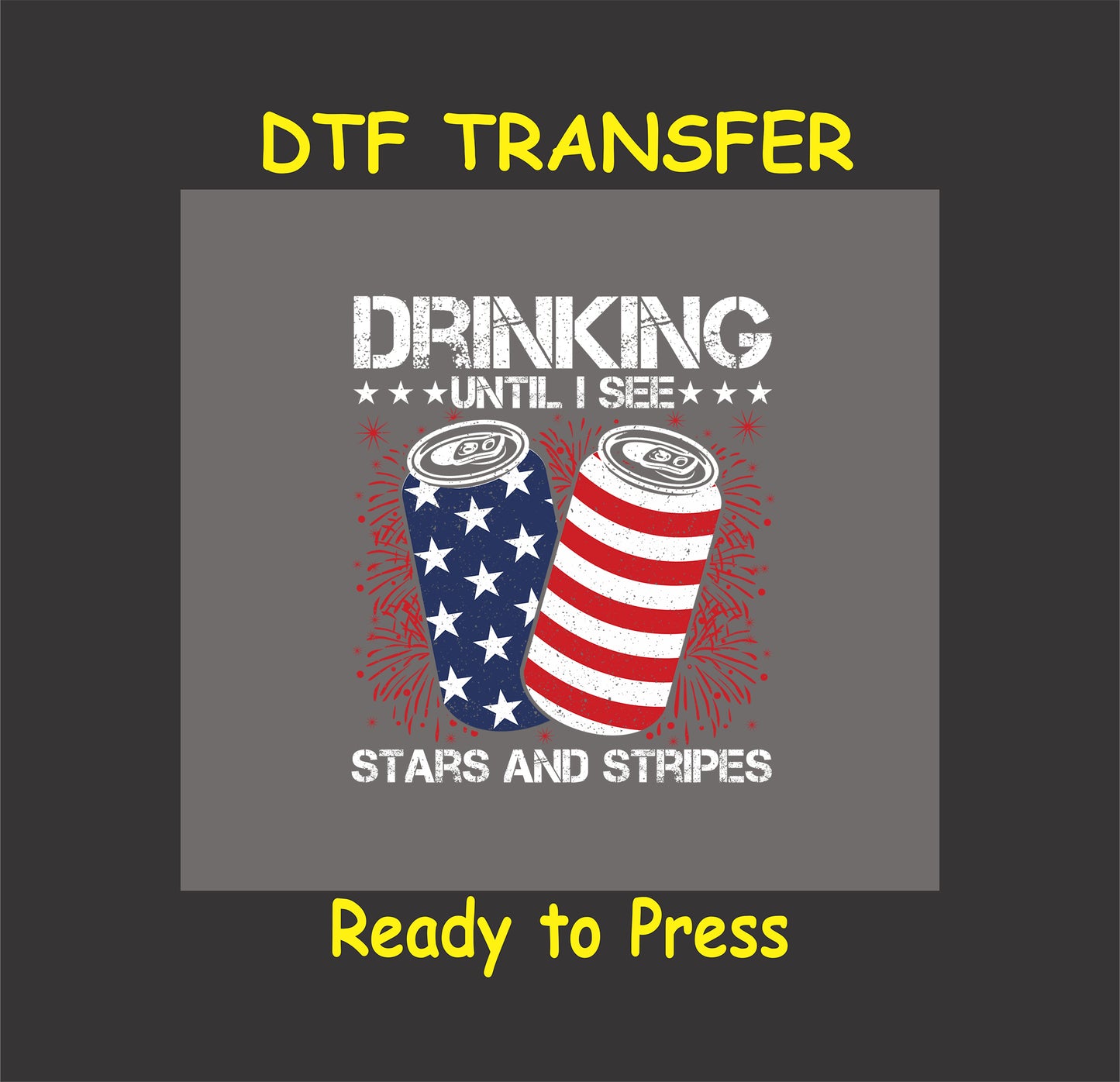 DTF transfer with stars and stripes beer cans and drinking until I see stars text.