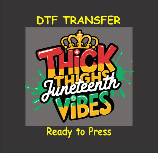 DTF transfer reading Thick Thighs Juneteenth Vibes with crown and green splashes.