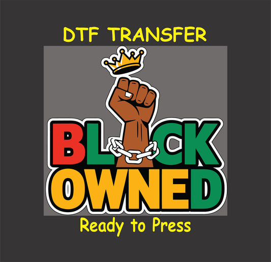 DTF transfer with Black Owned text, raised fist, crown, and broken chain.