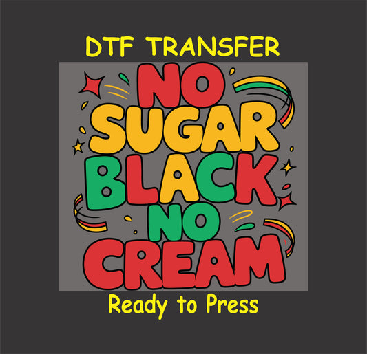 No Sugar Black No Cream DTF transfer with red, yellow, green block letters.