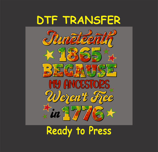 Juneteenth 1865 because ancestors weren’t free in 1776 colorful DTF transfer.