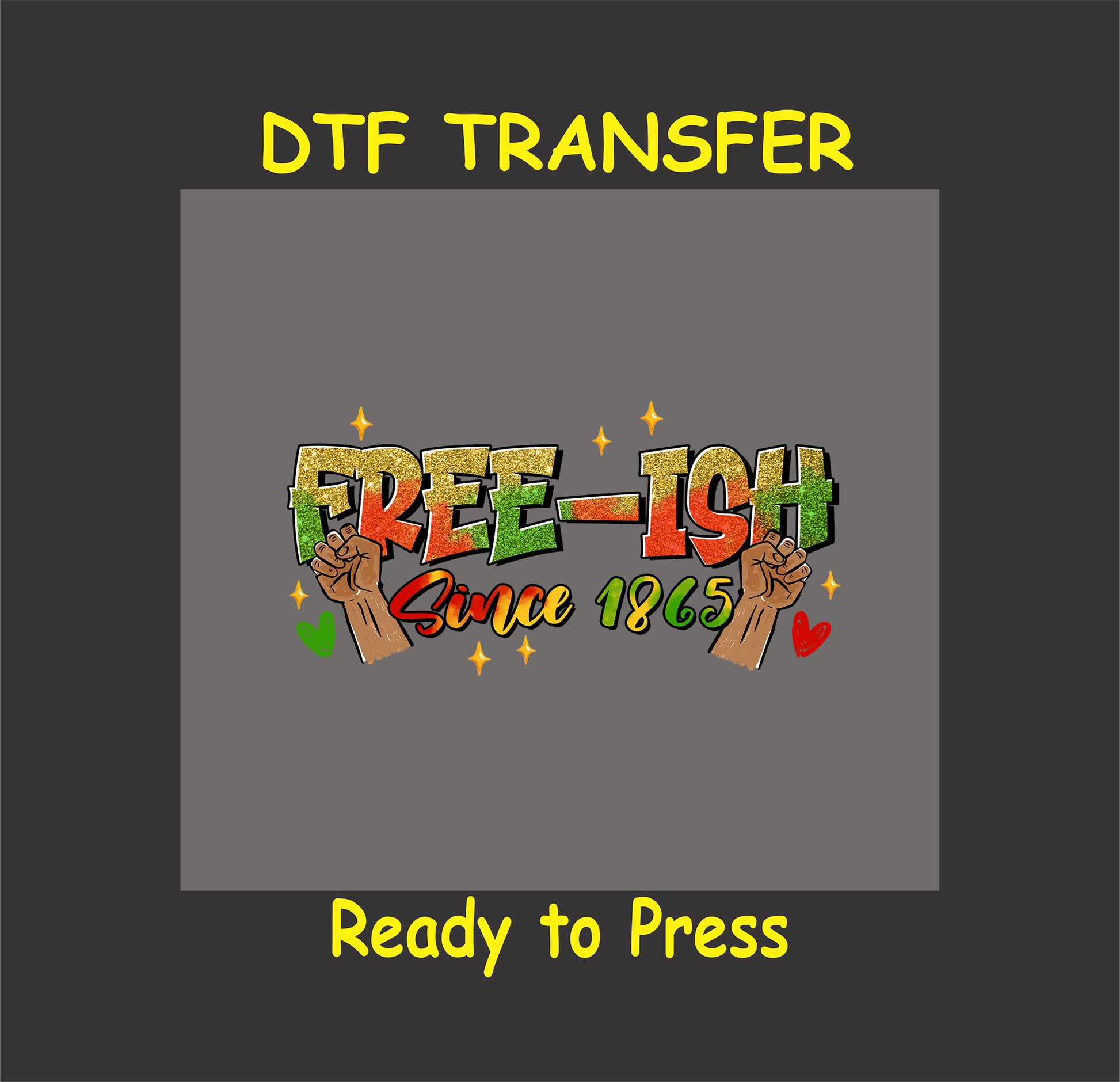 Free-ish since 1865 Juneteenth DTF transfer with fists and sparkles.