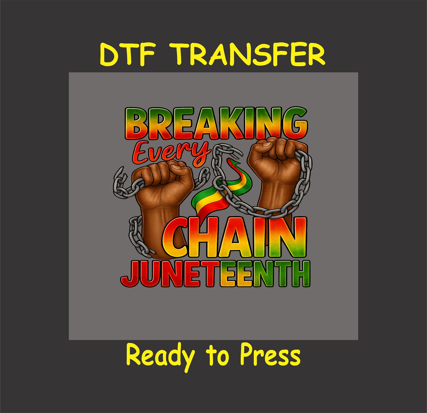 Breaking Every Chain Juneteenth transfer with raised fists, broken chains, and red yellow green text.