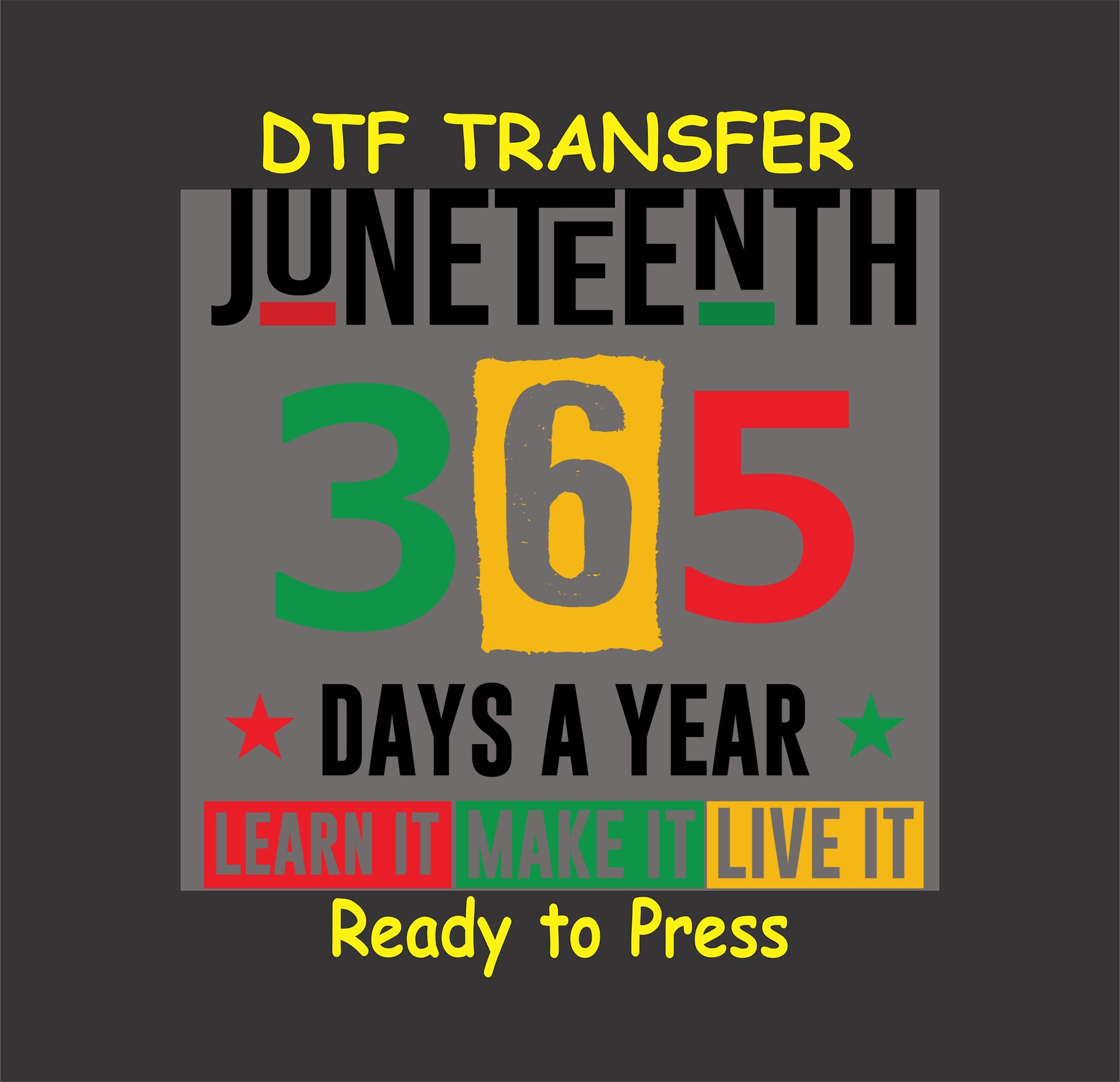 Juneteenth 365 Days a Year DTF transfer with bold red, yellow, green, black text and star accents.