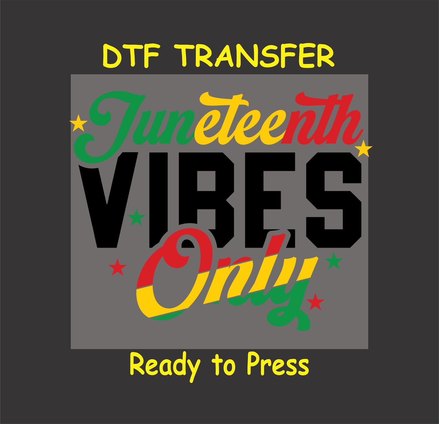 Juneteenth Vibes Only DTF transfer with bold black letters and colorful script accents in red, yellow, green.