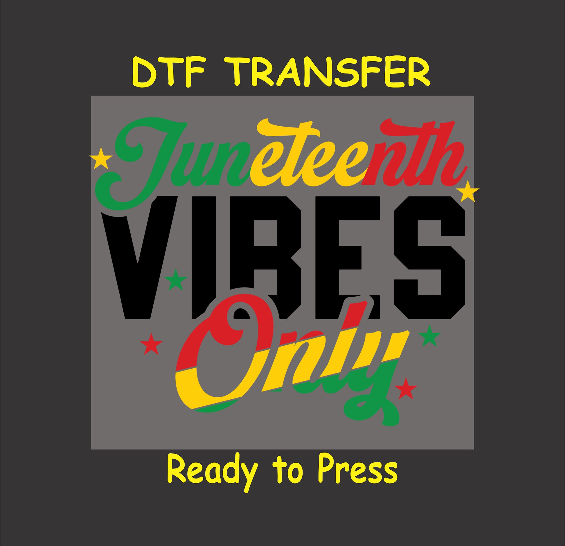 Juneteenth Vibes Only DTF transfer with bold black letters and colorful script accents in red, yellow, green.