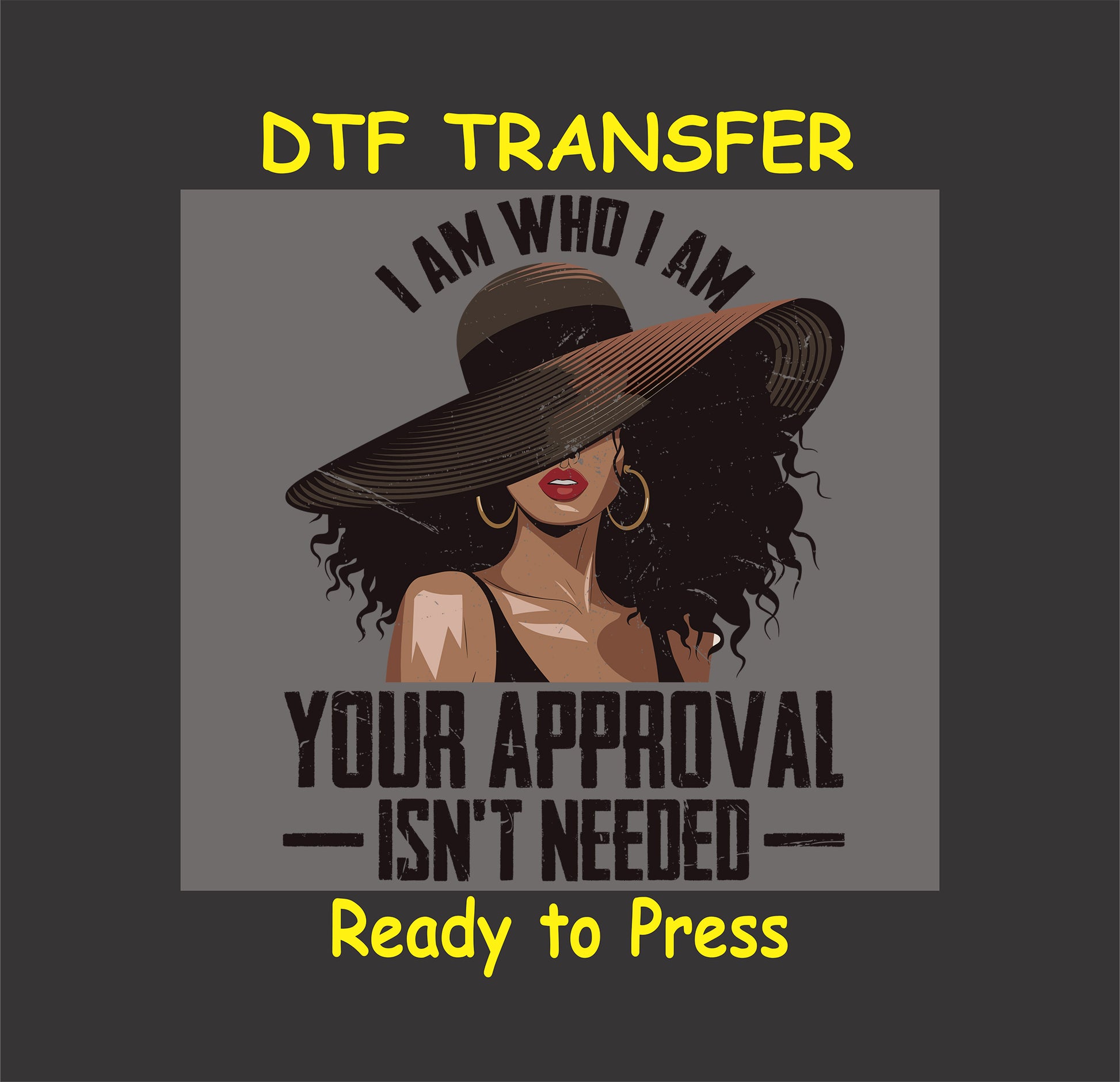 DTF transfer with stylish woman in wide-brimmed hat and quote I Am Who I Am Your Approval Isn’t Needed.