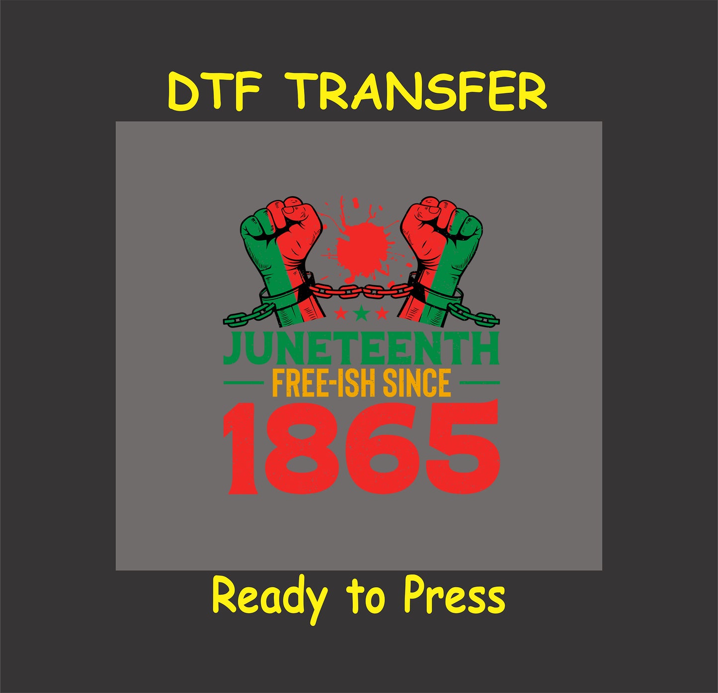 Juneteenth Free-ish Since 1865 transfer with red and green fists, broken chains, and bold lettering.