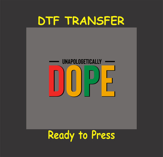 Unapologetically Dope DTF transfer with black text and DOPE in red, yellow, green block letters.
