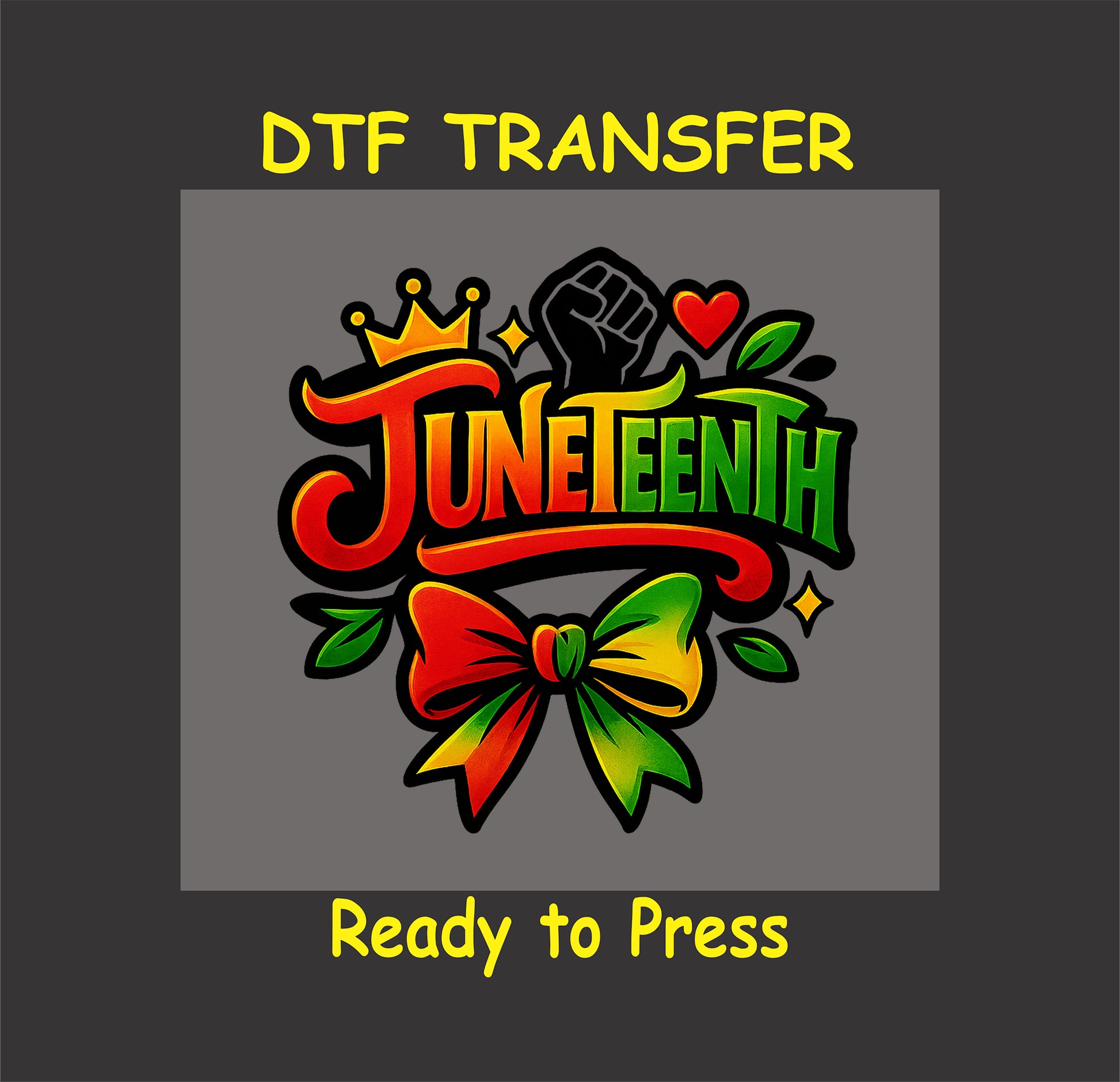 Juneteenth DTF transfer with crown, fist, heart, and colorful bow.