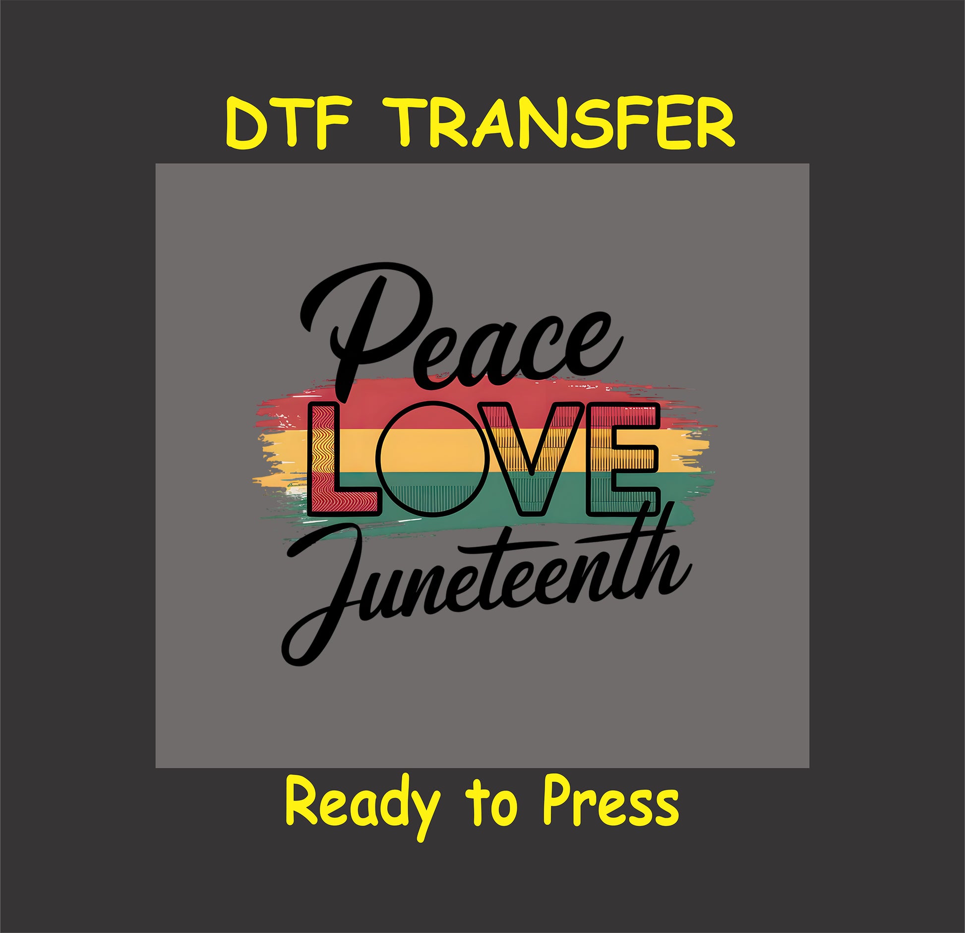 Peace Love Juneteenth DTF transfer with red, yellow, green brush stroke.