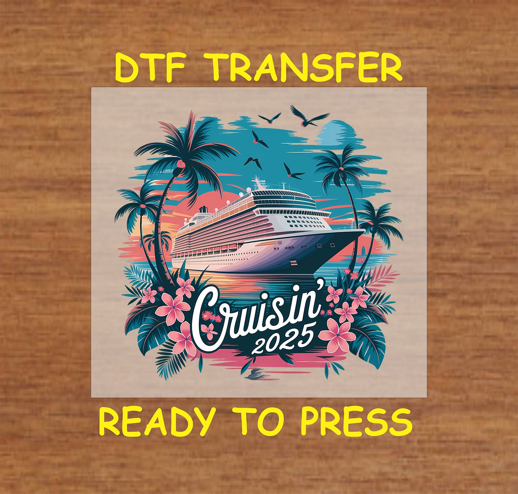 Cruisin’ 2025 DTF transfer with tropical cruise ship, sunset, palms, and flowers.