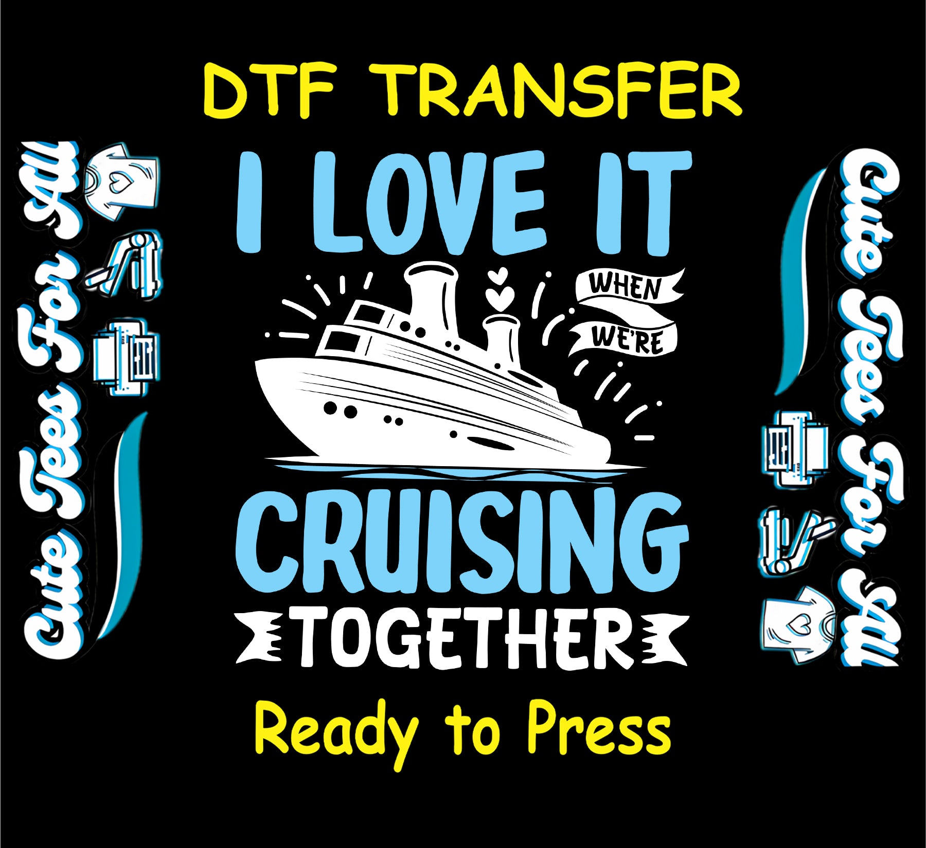 Cruise ship DTF transfer with text I love it when we're cruising together.