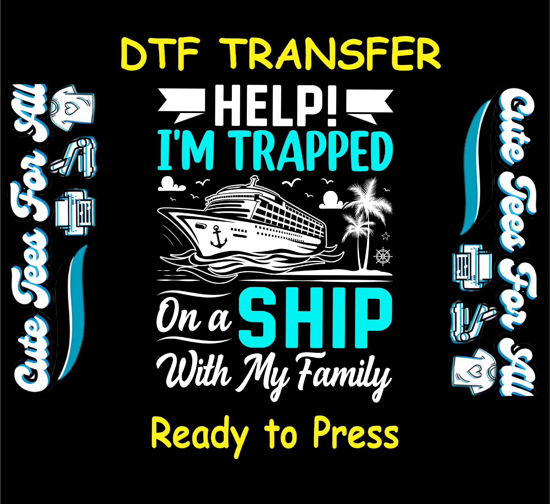 DTF transfer with cruise ship and text reading “Help I’m Trapped on a Ship With My Family”