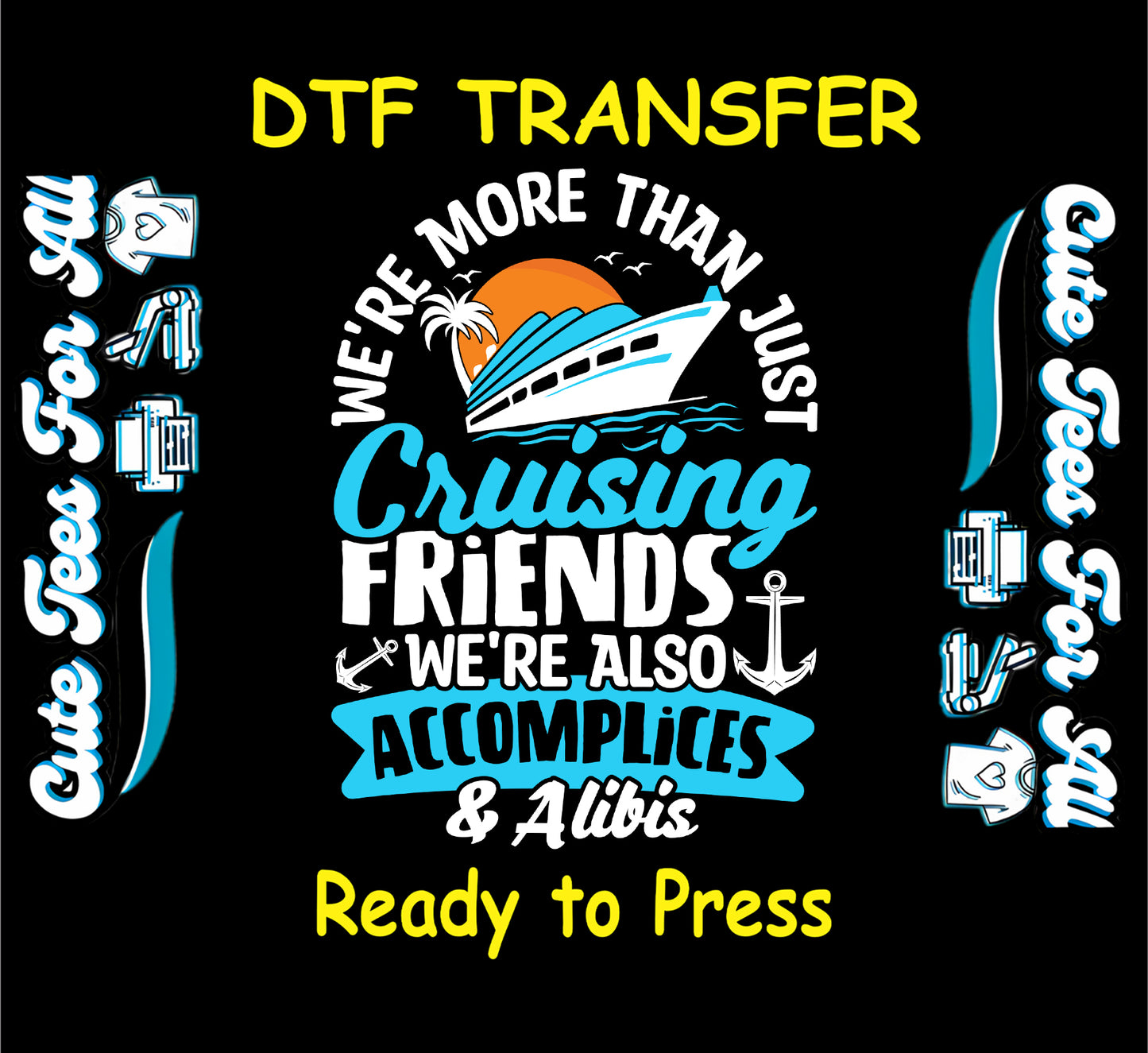 Cruise DTF transfer with ship and phrase "We're more than just cruising friends, we're also accomplices & alibis"