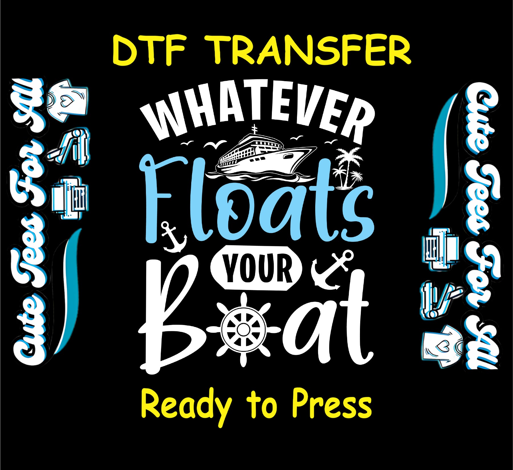 Cruise-themed DTF transfer with ship, wheel, anchors, and text Whatever Floats Your Boat.