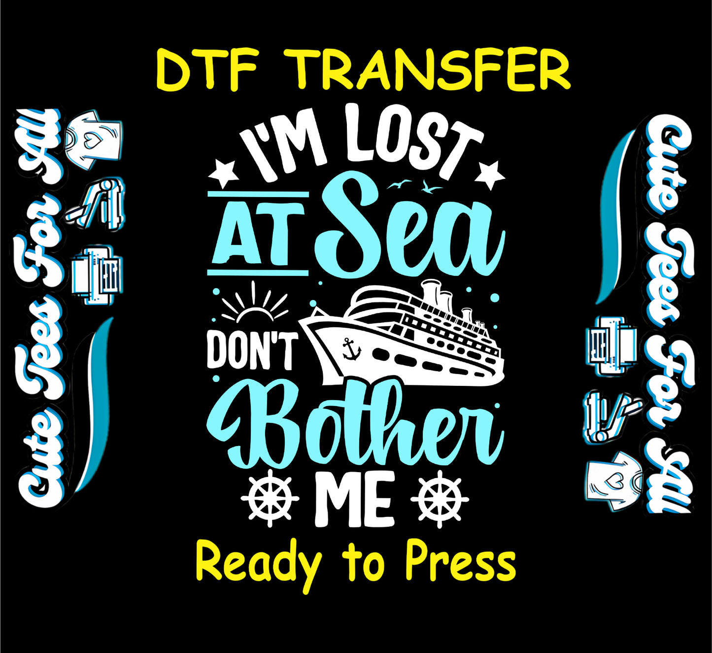 DTF transfer with cruise ship and text reading I'm lost at sea don’t bother me.