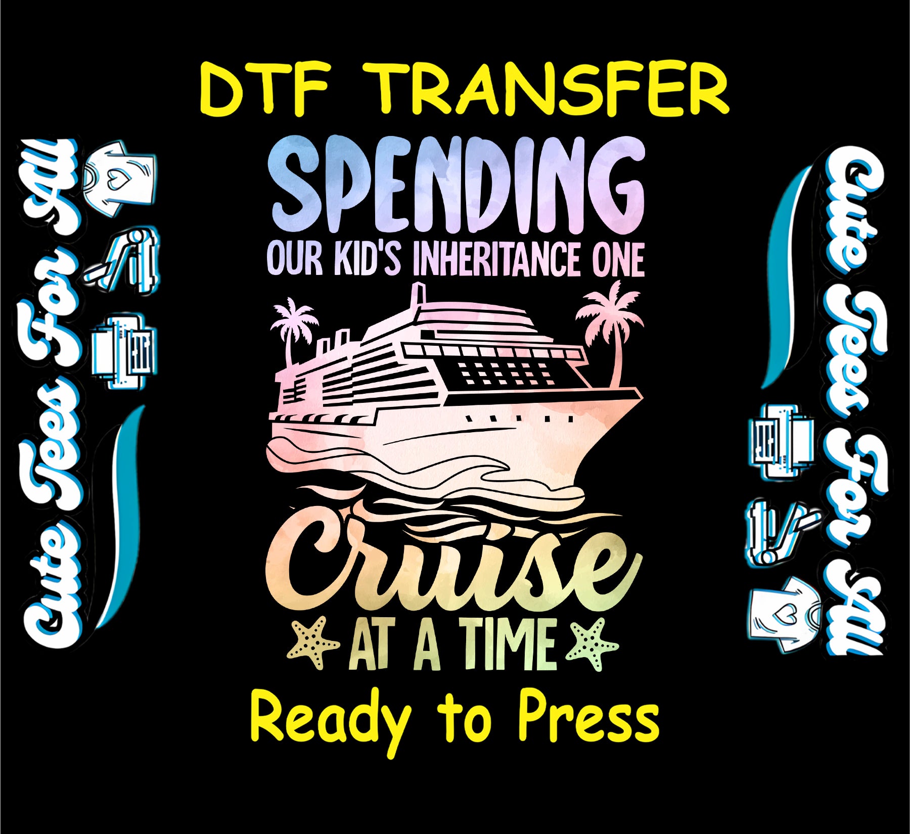 Cruise DTF transfer with ship, palm trees, and text Spending Our Kid’s Inheritance One Cruise at a Time.