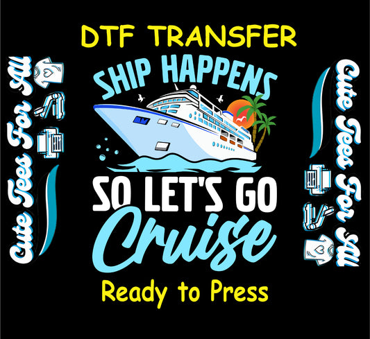 Cruise ship with palm trees and "Ship Happens So Let's Go Cruise" funny DTF transfer.
