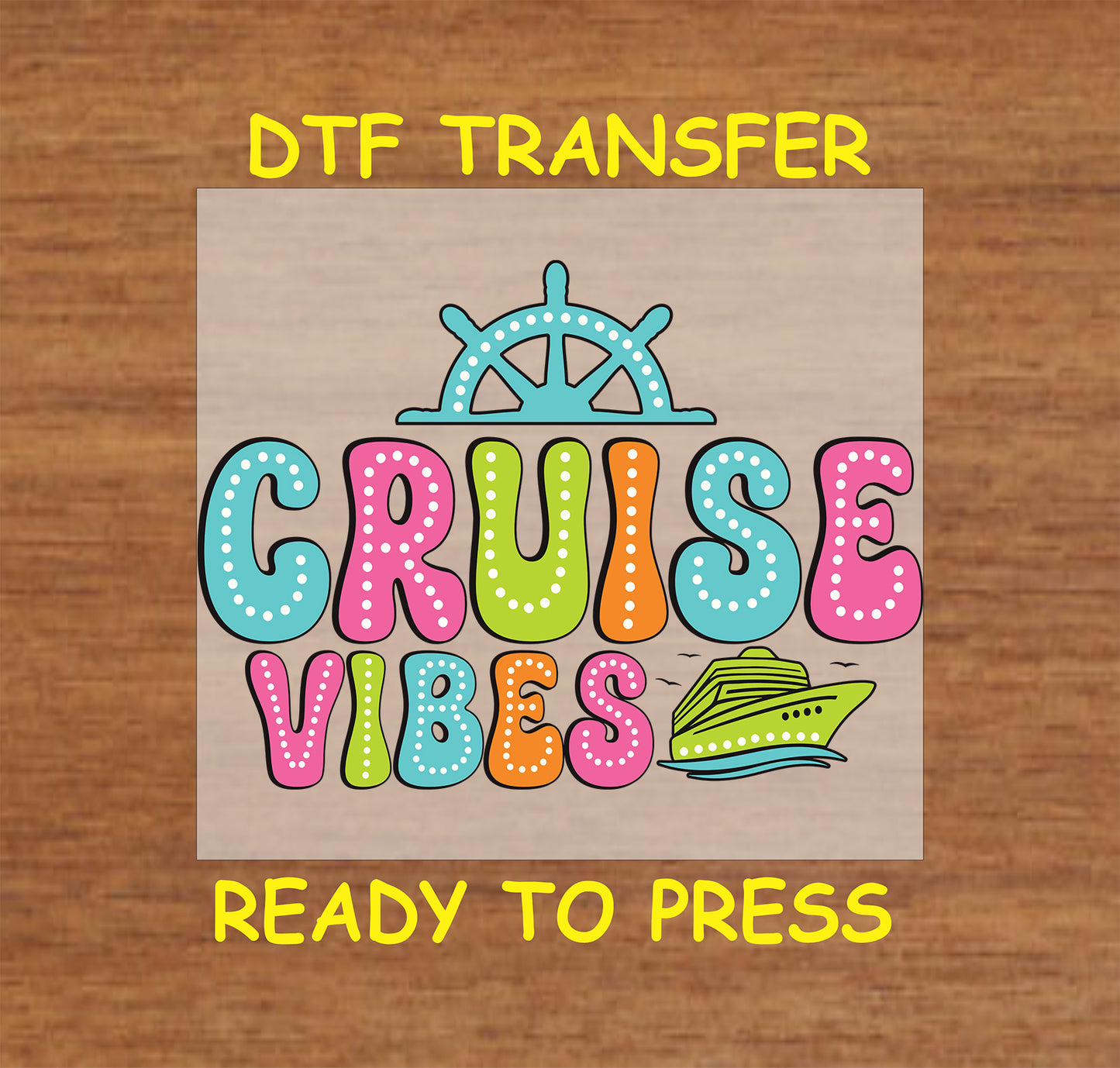 Colorful Cruise Vibes DTF transfer with ship wheel, cruise ship, and playful lettering.