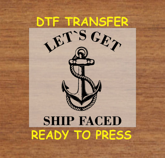 Let's Get Ship Faced DTF transfer with nautical anchor and bold lettering.