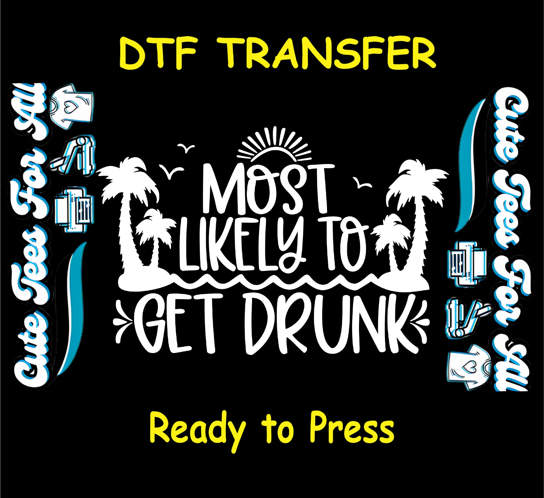 Most Likely to Get Drunk DTF transfer with palm trees, sun, and tropical waves.