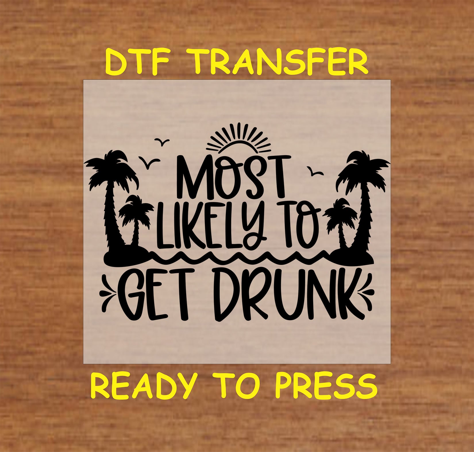 Most Likely to Get Drunk DTF transfer with palm trees, sun, and ocean waves.
