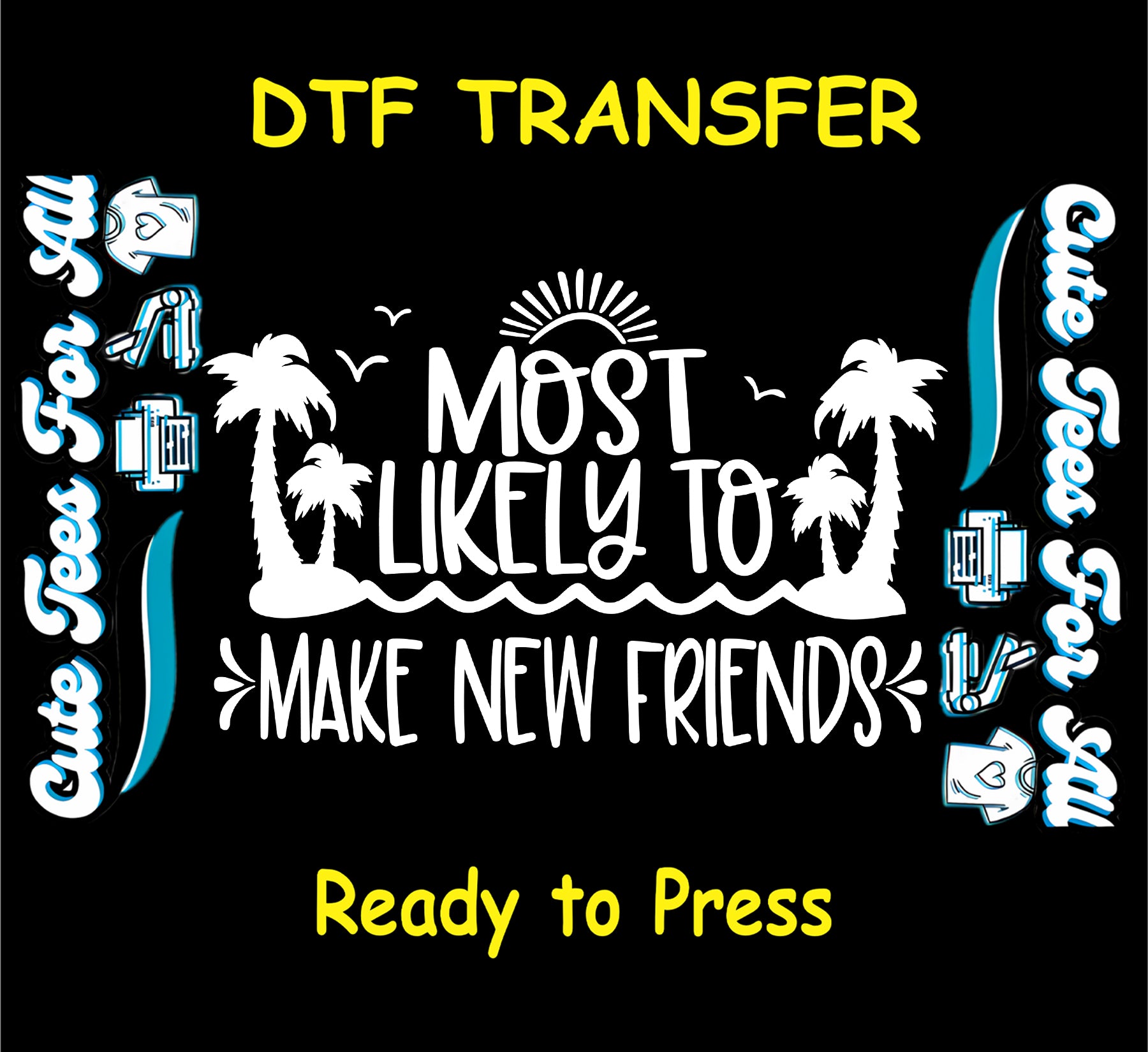 Cruise-themed DTF transfer with "Most Likely to Make New Friends" text, sun, palm trees, and ocean waves.