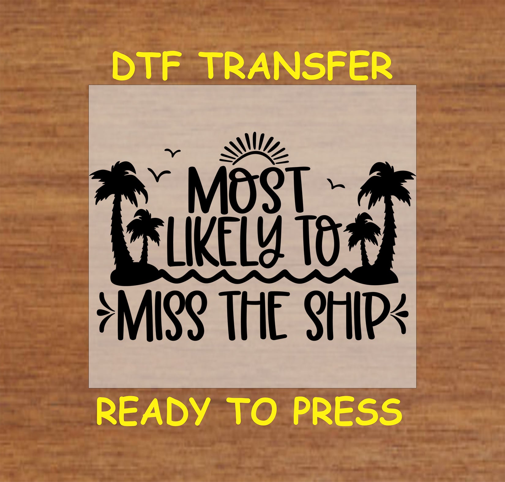 Cruise DTF transfer featuring "Most Likely to Miss the Ship" text with palm trees and waves.