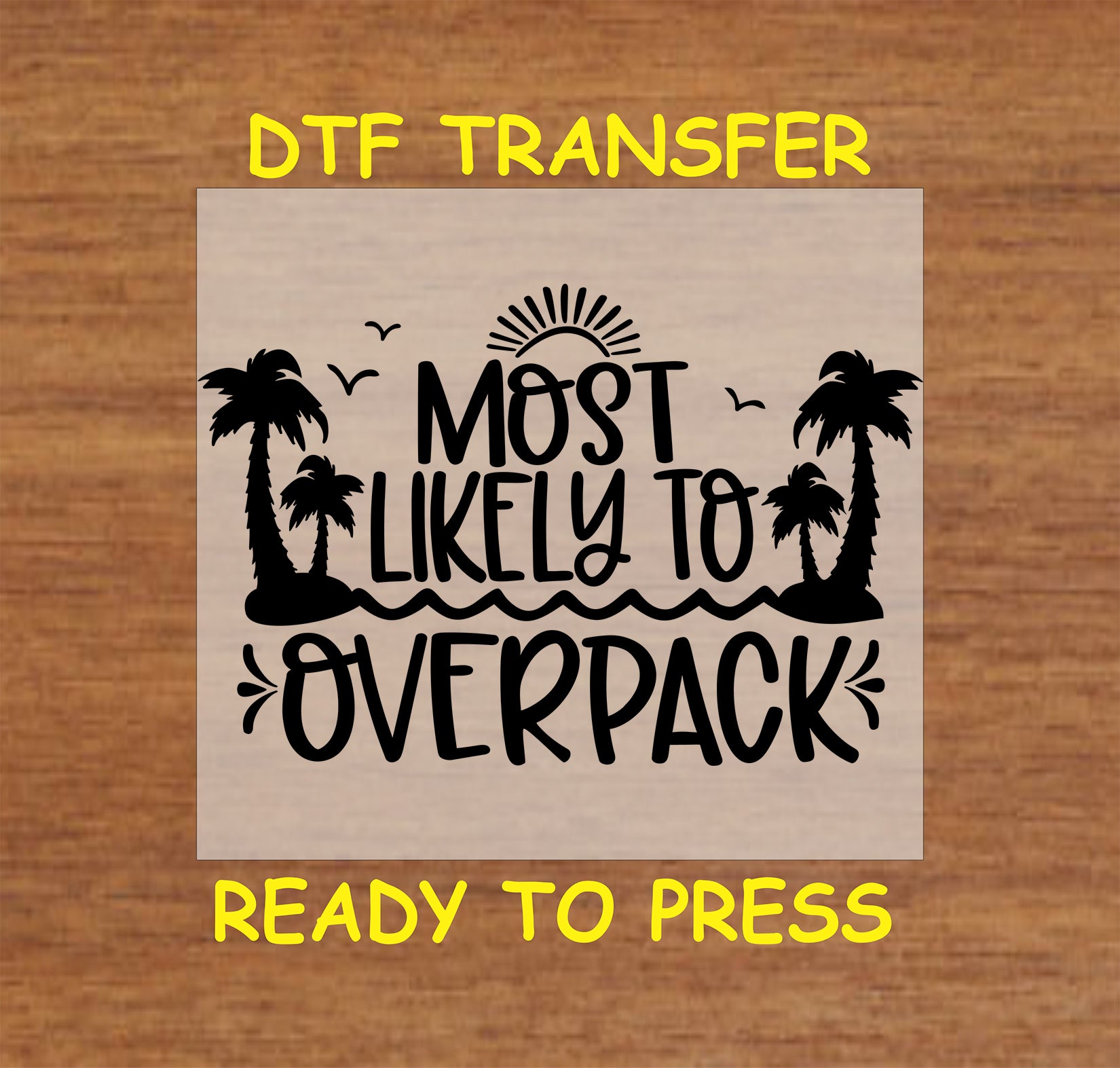 Most Likely to Overpack cruise DTF transfer with palm trees and sun for light or dark shirts.