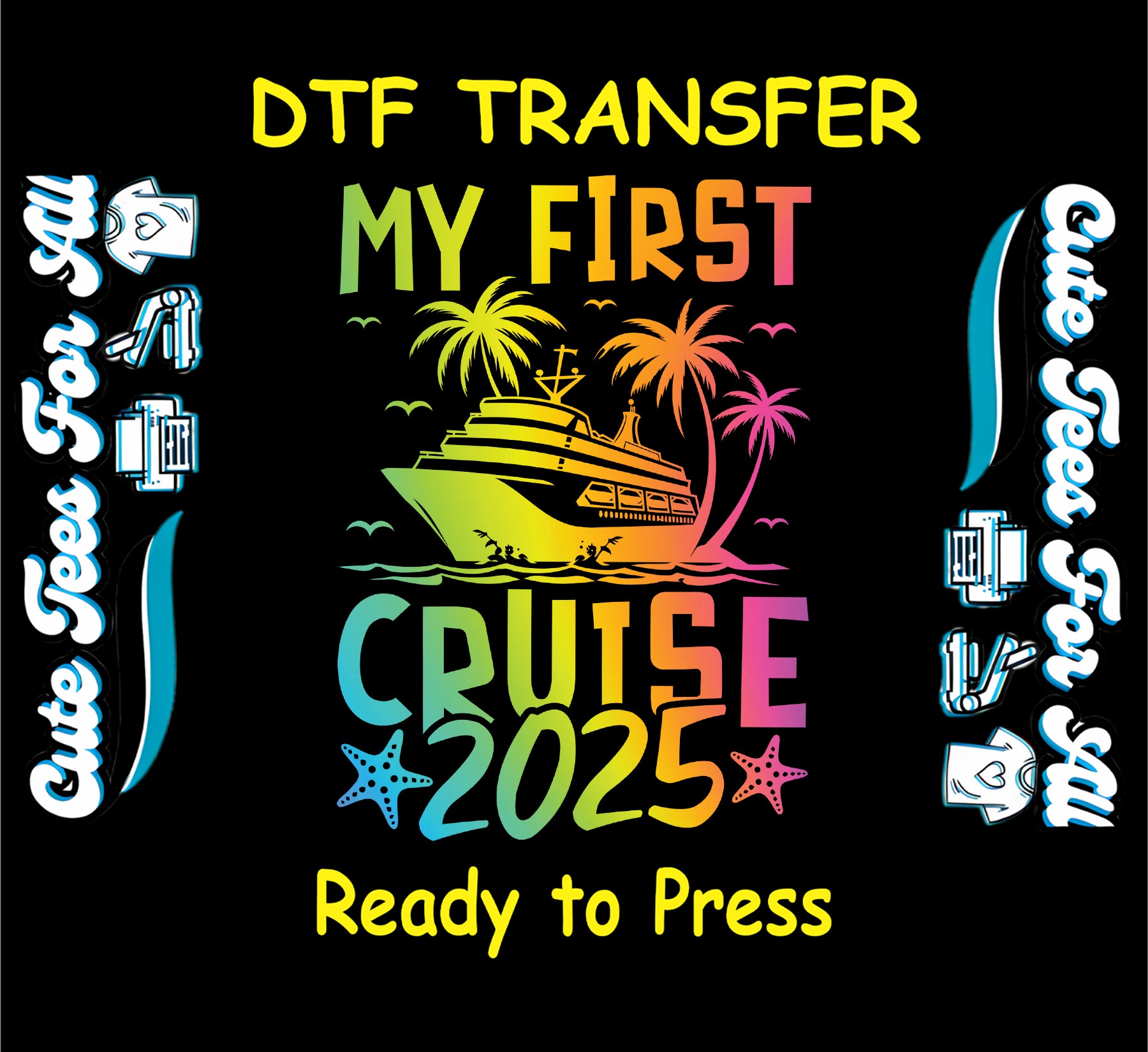 Colorful My First Cruise 2025 DTF transfer with ship, palm trees, and starfish.