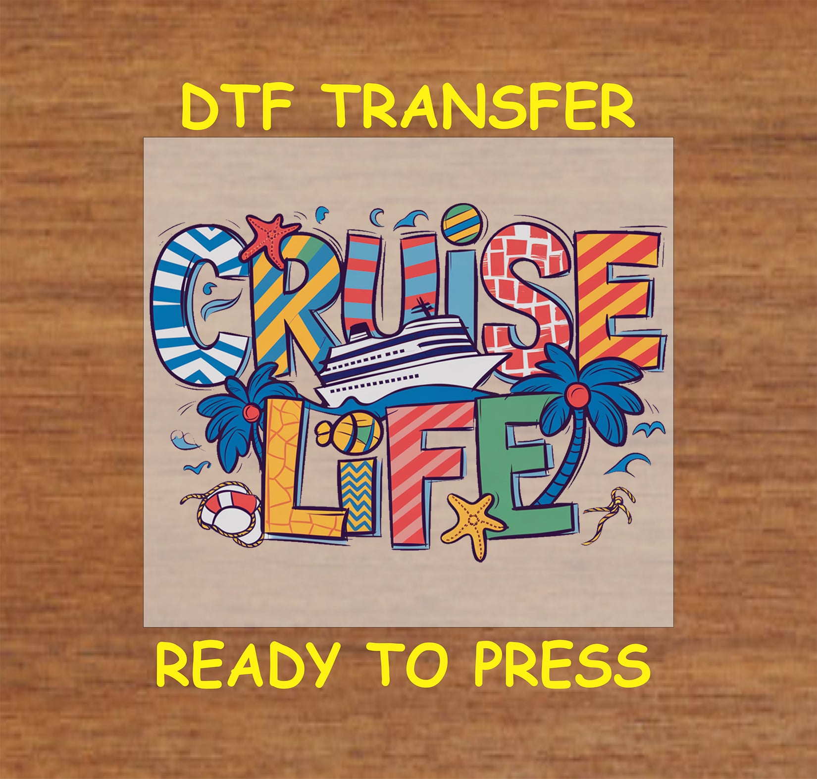 Cruise Life colorful DTF transfer with cruise ship, palm trees, starfish, beach ball, and lifebuoy.