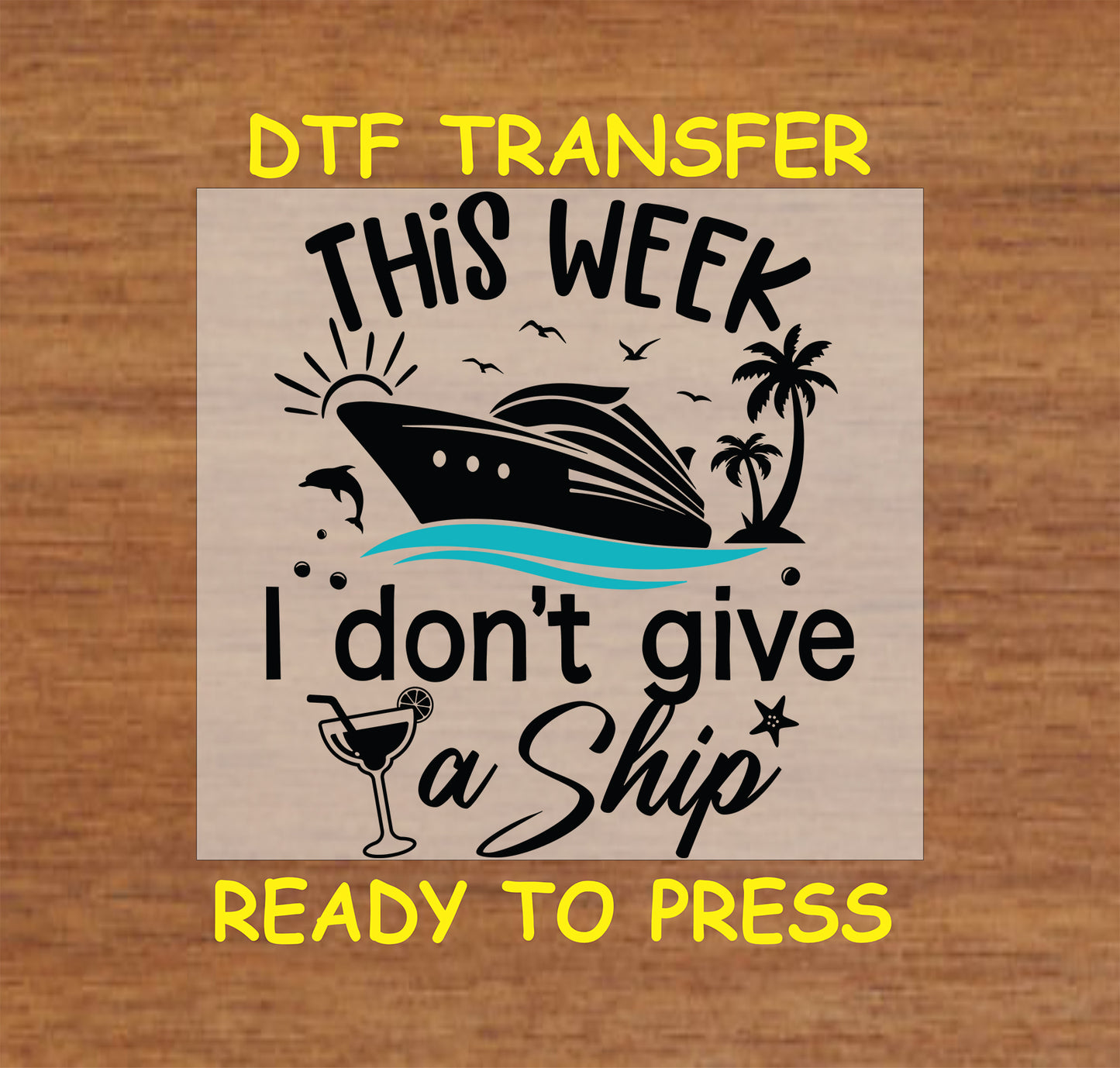 This Week I Don't Give a Ship DTF transfer with cruise ship, ocean waves, palm trees, dolphin, and drink.
