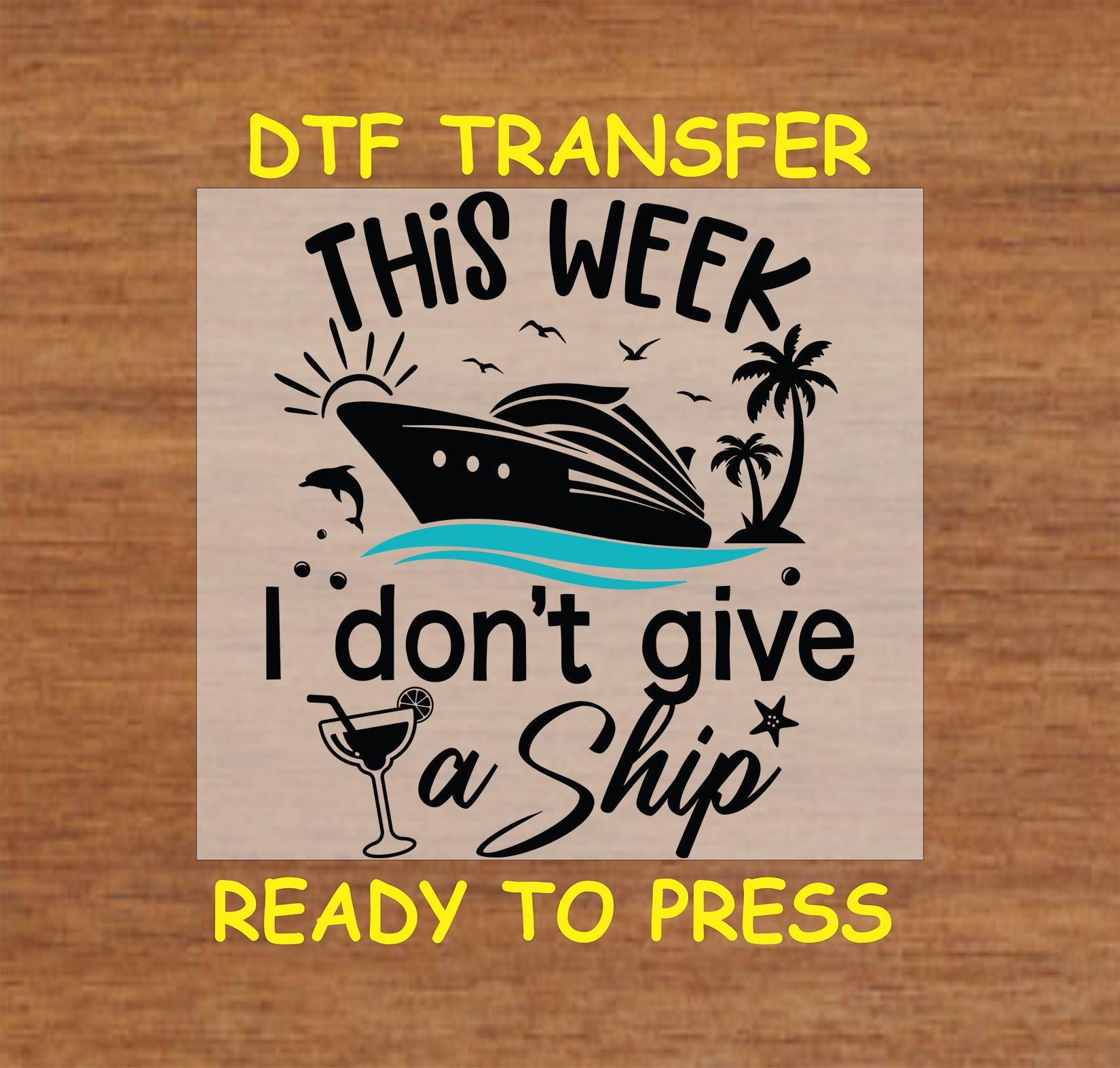 This Week I Don't Give a Ship DTF transfer with cruise ship, ocean waves, palm trees, dolphin, and drink.