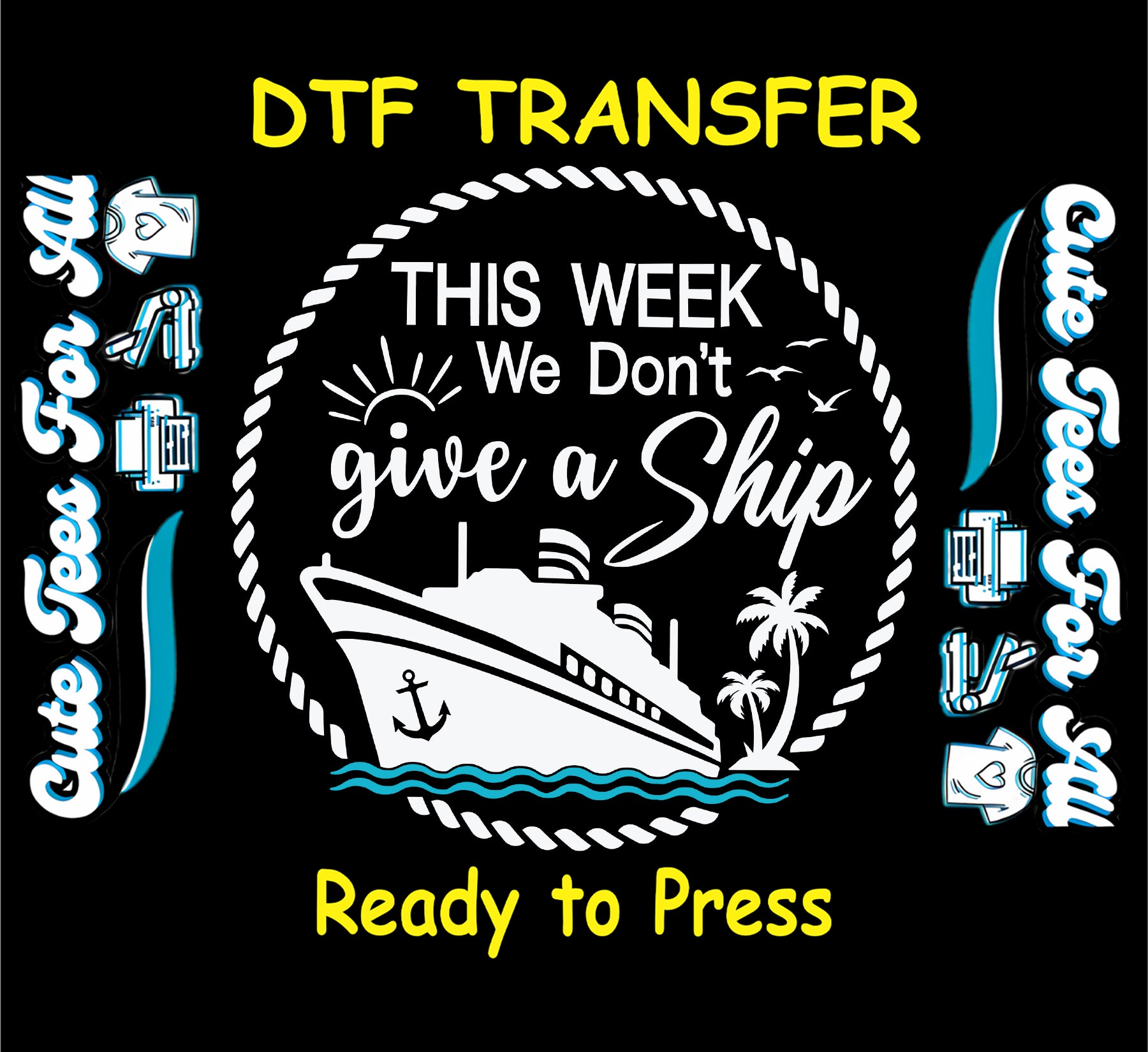 This Week We Don't Give a Ship DTF transfer with cruise ship, palm trees, ocean waves, and sun.