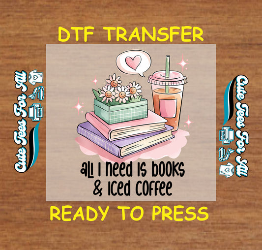 DTF transfer with books, iced coffee, daisies, and quote “All I Need Is Books & Iced Coffee”