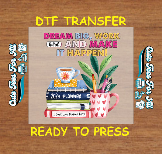 DTF transfer with 2025 planner, coffee cup, pens, leaves, and quote “Dream Big Work Hard Make It Happen”